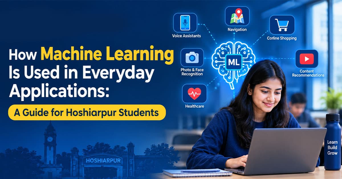 How Machine Learning Is Used in Everyday Applications: A Guide for Hoshiarpur Students