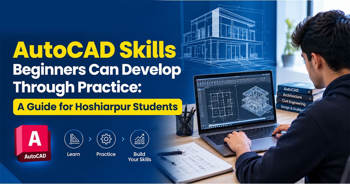 AutoCAD Skills Beginners Can Develop Through Practice: A Guide for Hoshiarpur Students